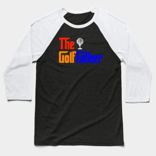 The Golffather Fathers Day Gift Baseball T-Shirt